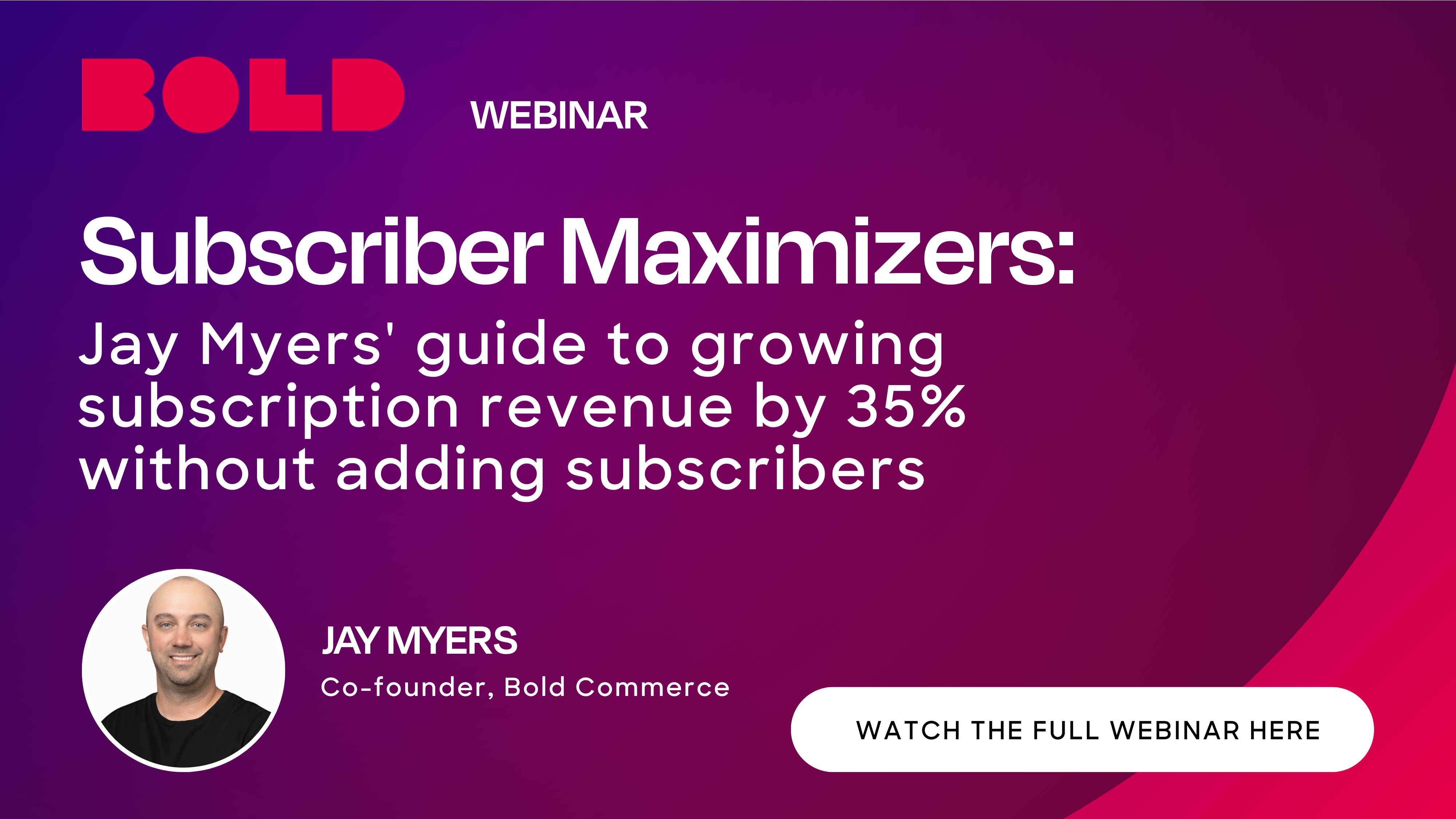 Subscriber Maximizers: Jay Myers' guide to growing subscription revenue by 35% without adding subscribers